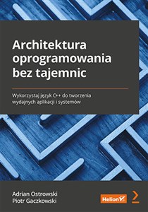 Picture of Architektura oprogramowania bez tajemnic. Wykorzystaj język C++ do tworzenia wydajnych aplikacji i systemów