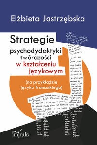 Picture of Strategie psychodydaktyki twórczości w kształceniu językowym (na przykładzie języka francuskiego)