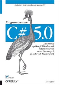 Obrazek C# 5.0. Programowanie Tworzenie aplikacji Windows 8, internetowych oraz biurowych w .NET 4.5 Framework