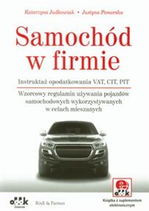 Picture of Samochód w firmie Instruktaż opodatkowania VAT, CIT, PIT. Wzorcowy regulamin używania pojazdów samochodowych wykorzystywanych w celach mieszanych (z suplementem elektronicznym)