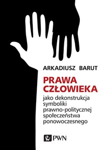 Picture of Prawa człowieka jako dekonstrukcja symboliki prawno-politycznej społeczeństwa ponowoczesnego