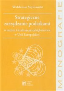 Picture of Strategiczne zarządzanie podatkami w małym i średnim przedsiębiorstwie w Unii Europejskiej