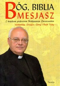 Picture of Bóg, Biblia Mesjasz Z księdzem profesorem Waldemarem Chrostowskim rozmawiają: Grzegorz Górny i Rafał Tichy