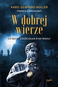 Obrazek W dobrej wierze Co będzie z Kościołem w XXI wieku?