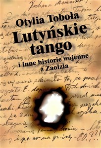 Obrazek Lutyńskie Tango i inne historie wojenne z Zaolzia