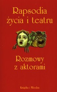 Obrazek Rapsodia życia i teatru Rozmowy z aktorami przeprowadził Krzysztof Lubczyński