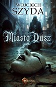 Zobacz : Miasto dus... - Wojciech Szyda