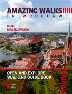 Obrazek Amazing walks in Wrocław Open and explore walking guide book