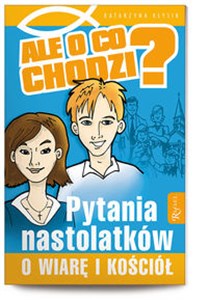 Picture of Ale o co chodzi Pytania nastolatków o Wiarę i Kościół