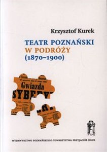 Picture of Teatr poznański w podróży (1870-1900) Repertuary występów i źródła do dziejów sceny polskiej w zaborach pruskim i rosyjskim