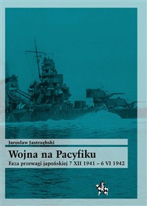Obrazek Wojna na Pacyfiku Faza przewagi japońskiej 7 XII 1941 – 6 VI 1942