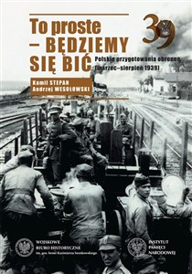 Picture of To proste - będziemy się bić Polskie przygotowania obronne marzec-sierpień 1939