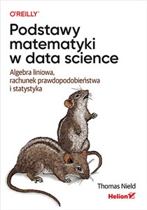 Picture of Podstawy matematyki w data science. Algebra liniowa, rachunek prawdopodobieństwa i statystyka