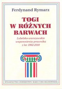 Obrazek Togi w różnych barwach Lubelsko-warszawskie wspomnienia prawnika 1962-2010