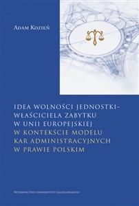 Picture of Idea wolności jednostki właściciela zabytku w Unii Europejskiej w kontekście modelu kar administracyjnych w prawie polskim