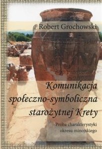 Picture of Komunikacja społeczno-symboliczna starożytnej Krety Próba charakterystyki okresu minojskiego
