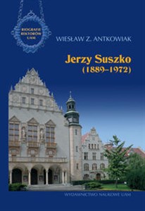 Picture of Jerzy Suszko (1889-1972) Biografie Rektorów Uniwersytetu im. Adama Mickiewicza w Poznaniu