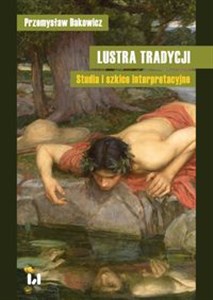 Obrazek Lustra tradycji Studia i szkice interpretacyjne