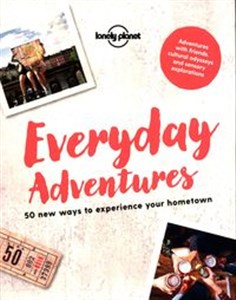 Obrazek Everyday Adventures 50 new ways to experience your hometown