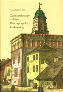 Obrazek Żydzi krakowscy w dobie Rzeczypospolitej Krakowskiej