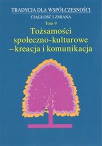 Picture of Tradycja dla Współczesności. Ciągłość i Zmiana, t. 9: Tożsamości społeczno-kulturowe - kreacja