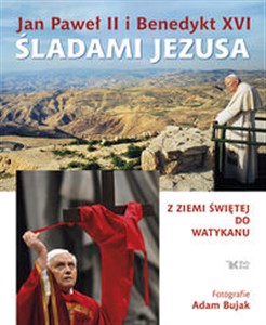 Picture of Jan Paweł II i Benedykt XVI śladami Jezusa Z Ziemi Świętej do Watykanu