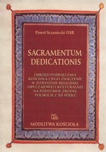 Picture of Sacramentum dedicationis Obrzęd poświęcenia kościoła i jego znaczenie w dziedzinie religijnej, obyczajowej i kulturalnej na podstawie źródeł polskich z XII wieku