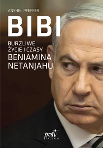 Obrazek Bibi Burzliwe życie i czasy Beniamina Natanyahu