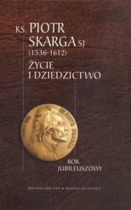 Picture of Ksiądz Piotr Skarga 1536-1612 Życie i dziedzictwo