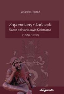 Picture of Zapomniany stańczyk Rzecz o Stanisławie Koźmianie (1836-1922)