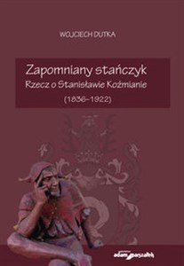 Obrazek Zapomniany stańczyk Rzecz o Stanisławie Koźmianie (1836-1922)