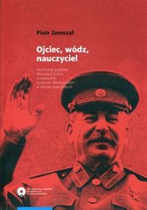Picture of Ojciec, wódz, nauczyciel Nominacje językowe dotyczące Stalina w sowieckim dyskursie ideologicznym w okresie powojennym