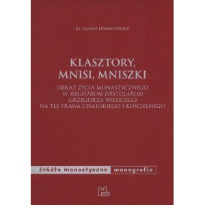 Picture of Klasztory, mnisi, mniszki Obraz życia monastycznego w "Registrum epistularum" Grzegorza Wielkiego na tle prawa cesarskiego i kościelnego