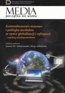 Obrazek Komunikowanie masowe i polityka medialna w epoce globalizacji i cyfryzacji Aspekty międzynarodowe