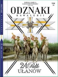 Obrazek Wielka Księga Kawalerii Polskiej Odznaki Kawalerii Tom 18 24 Pułk Ułanów