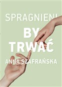 Polska książka : Spragnieni... - Anna Szafrańska