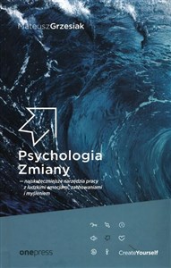 Picture of Psychologia Zmiany najskuteczniejsze narzędzia pracy z ludzkimi emocjami, zachowaniami i myśleniem