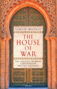 Obrazek The House of War The Struggle between Christendom and the Caliphate