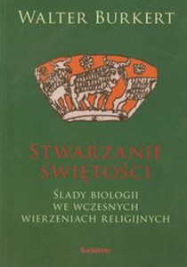 Obrazek Stwarzanie świętości Ślady biologii we wczesnych wierzeniach religijnych