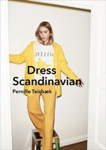 Obrazek Dress Scandinavian: Style your Life and Wardrobe the Danish Way
