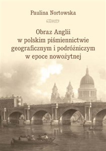 Picture of Obraz Anglii w polskim piśmiennictwie geograficznym i podróżniczym w epoce nowożytnej