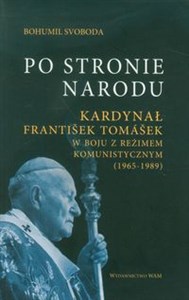 Obrazek Po stronie Narodu Kardynał Frantisek Tomasek w boju z reżimem komunistycznym (1965-1989)