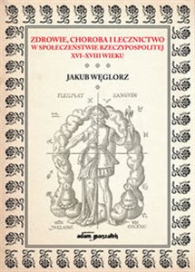 Picture of Zdrowie, choroba i lecznictwo w społeczeństwie Rzeczypospolitej XVI-XVIII wieku