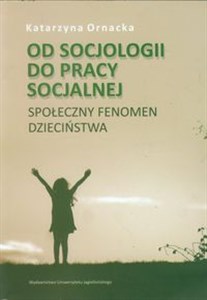 Obrazek Od socjologii do pracy socjalnej Społeczny fenomen dzieciństwa