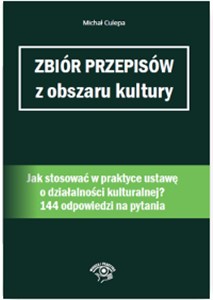 Obrazek Zbiór przepisów z obszaru kultury Jak stosować w praktyce ustawę o działalności kulturalnej?