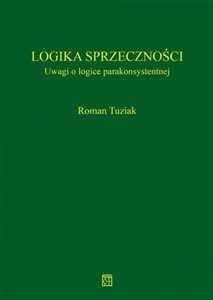 Obrazek Logika sprzeczności Uwagi o logice parakonsystentnej