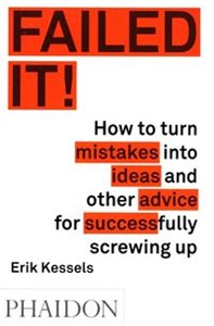 Obrazek Failed it! How to turn mistakes into ideas and other advice for successfully screwing up