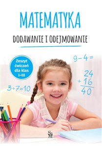Picture of Matematyka. Dodawanie i odejmowanie. Zeszyt ćwiczeń dla klas I-III