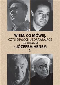 Picture of Wiem, co mówię, czyli dialogi uzdrawiające Spotkania z Józefem Henem