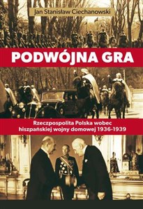 Picture of Podwójna gra Rzeczpospolita Polska wobec hiszpańskiej wojny domowej 1936-1939